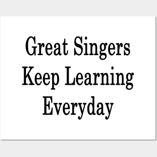 Great Singers Keep Learning Everyday Posters and Art